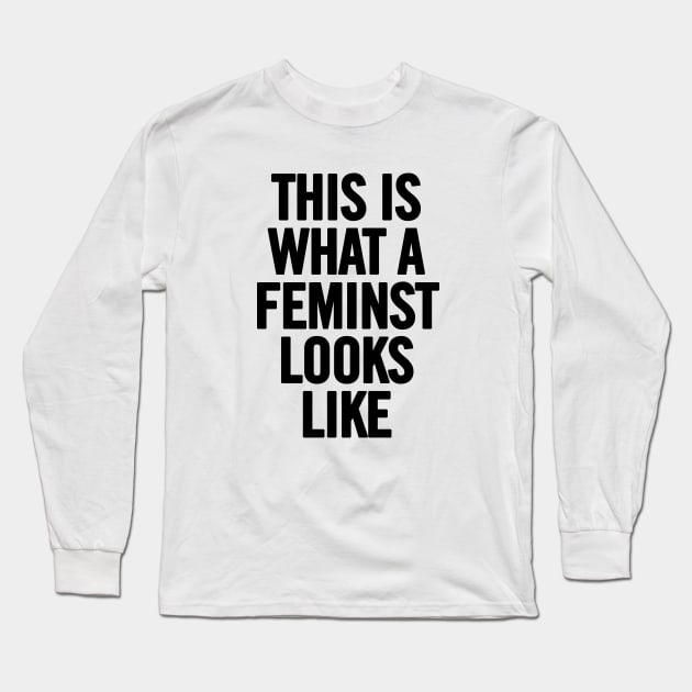 This Is What A Feminist Looks Like Long Sleeve T-Shirt by sergiovarela